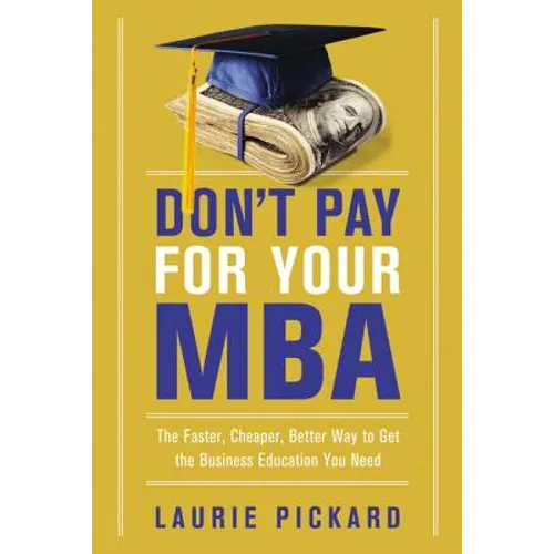 Don't Pay for Your MBA: The Faster, Cheaper, Better Way to Get the Business Education You Need - Paperback