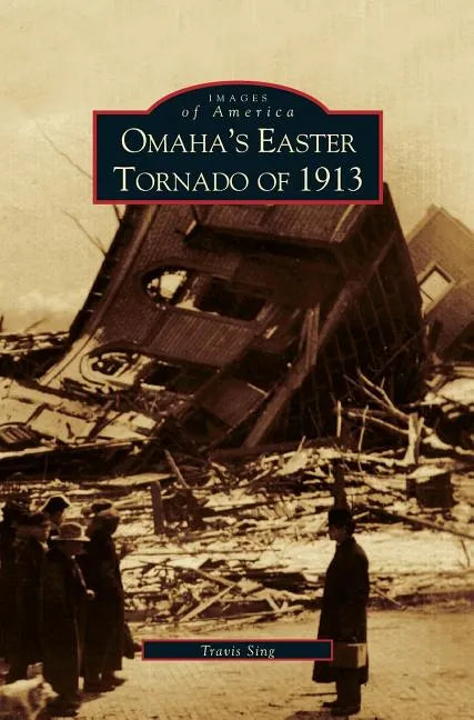 Omaha's Easter Tornado of 1913 - Hardcover