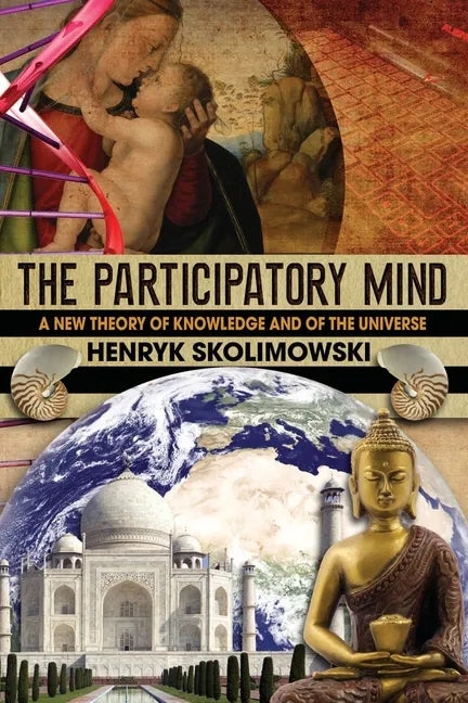 The Participatory Mind: A New Theory of Knowledge and of the Universe - Paperback