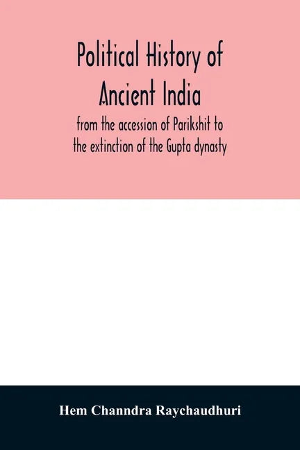 Political history of ancient India, from the accession of Parikshit to the extinction of the Gupta dynasty - Paperback