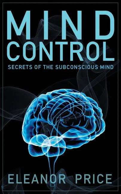 Mind Control: Secrets of the Subconscious Mind - Paperback