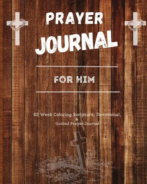 Prayer Journal For Him: 52 week scripture, devotional, and guided prayer journal - Paperback