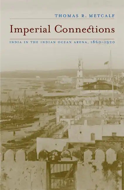 Imperial Connections: India in the Indian Ocean Arena, 1860-1920 Volume 4 - Paperback