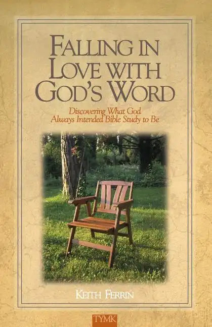 Falling In Love with God's Word: Discovering What God Always Intended Bible Study To Be - Paperback