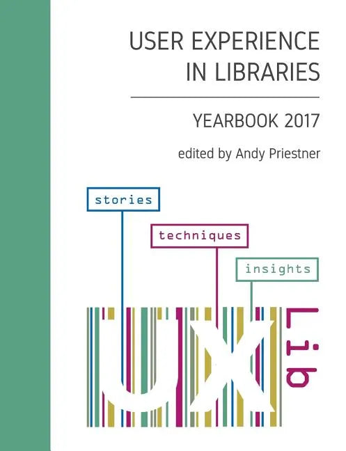 User Experience in Libraries Yearbook 2017: stories, techniques, insights - Paperback