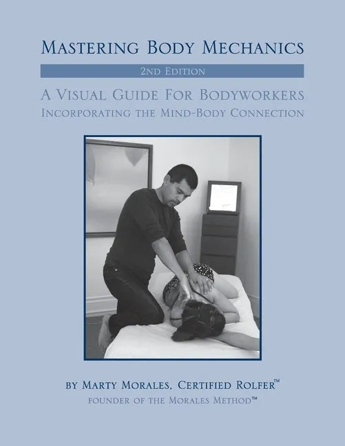 Mastering Body Mechanics - 2nd Edition: Incorporating the Mind Body Connection - Paperback