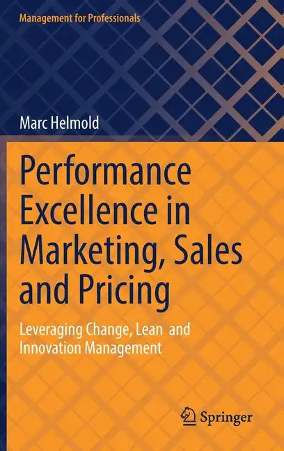 Performance Excellence in Marketing, Sales and Pricing: Leveraging Change, Lean and Innovation Management - Hardcover