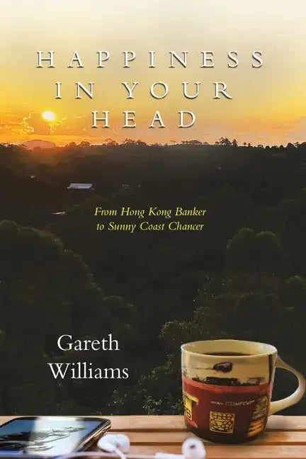 Happiness in Your Head: From Hong Kong Banker to Sunny Coast Chancer - Paperback