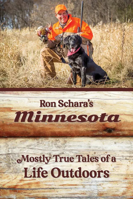 Ron Schara's Minnesota: Mostly True Tales of a Life Outdoors - Paperback