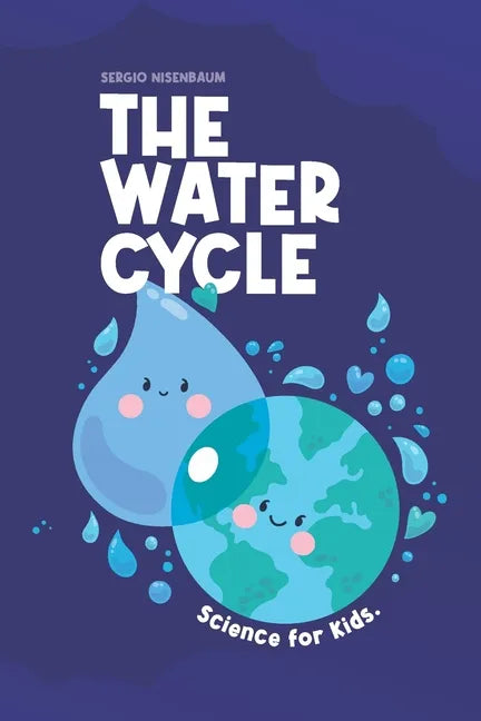 The Water Cycle: Science for Kids. - Paperback