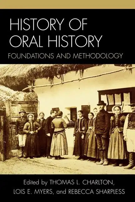 History of Oral History: Foundations and Methodology - Paperback
