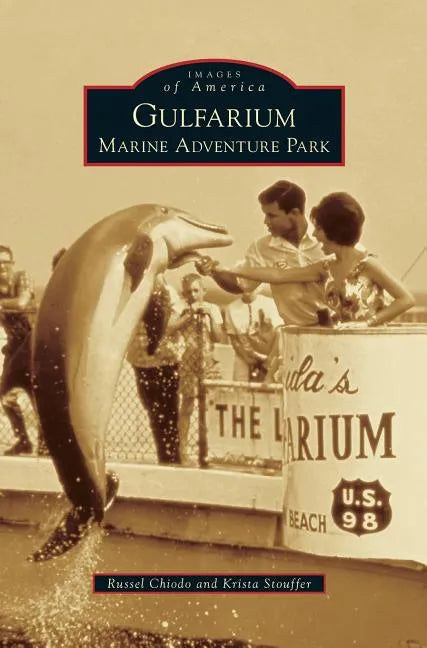 Gulfarium Marine Adventure Park - Hardcover