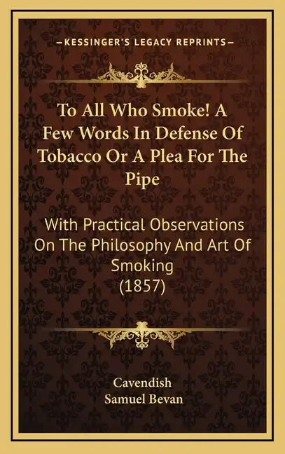 To All Who Smoke! a Few Words in Defense of Tobacco or a Plea for the Pipe: With Practical Observations on the Philosophy and Art of Smoking (1857) - Hardcover