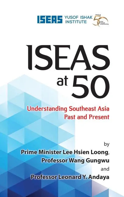 Iseas at 50: Understanding Southeast Asia Past and Present - Hardcover