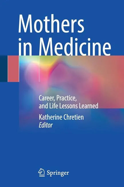 Mothers in Medicine: Career, Practice, and Life Lessons Learned - Paperback