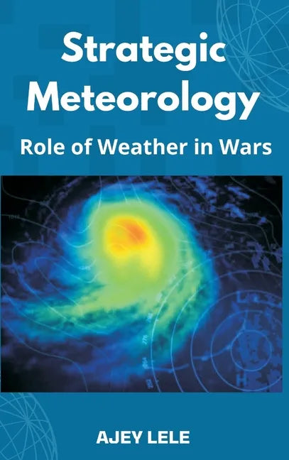 Strategic Meteorology: Role of Weather in Wars - Hardcover