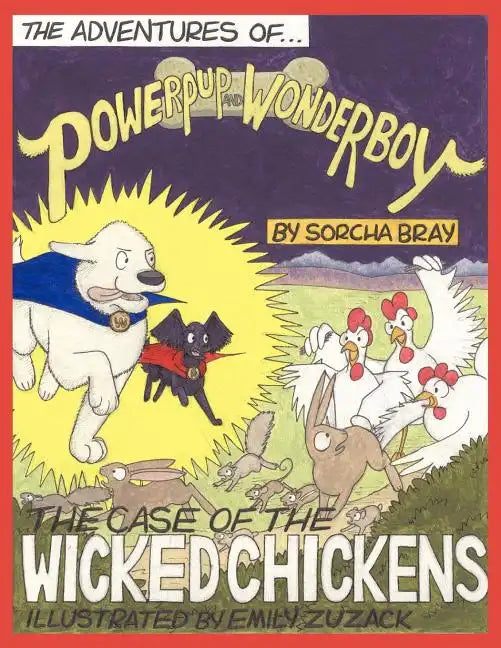 The Adventures of Powerpup and Wonderboy and the Case of the Wicked Chickens - Paperback