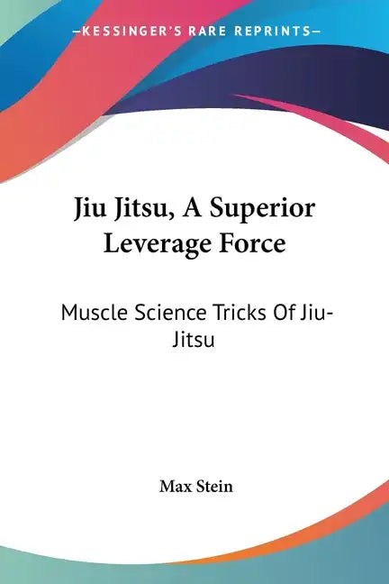 Jiu Jitsu, A Superior Leverage Force: Muscle Science Tricks Of Jiu-Jitsu - Paperback