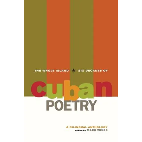 The Whole Island: Six Decades of Cuban Poetry: A Bilingual Anthology - Paperback