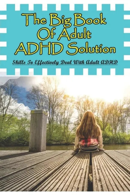 The Big Book Of Adult ADHD Solution: Skills To Effectively Deal With Adult ADHD: Books On Adhd And Relationships - Paperback