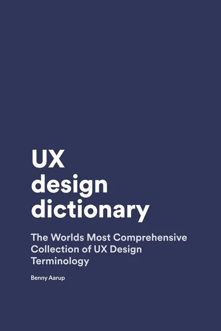 UX Design Dictionary: The Worlds Most Comprehensive Collection of UX Design Terminology - Paperback