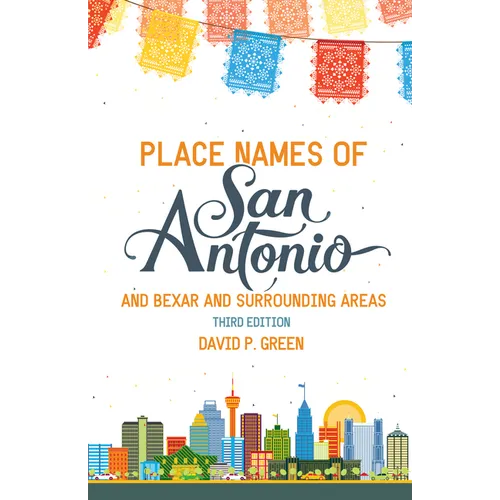 Place Names of San Antonio: Plus Bexar and Surrounding Counties - Paperback