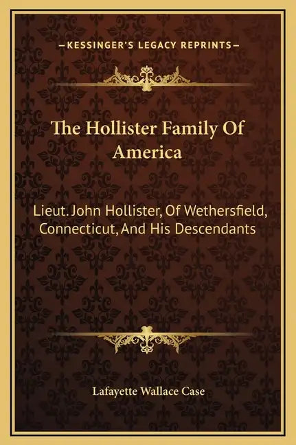 The Hollister Family of America: Lieut. John Hollister, of Wethersfield, Connecticut, and His Descendants - Hardcover