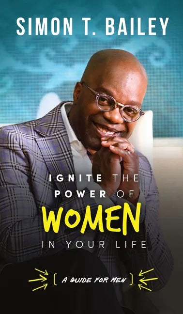 Ignite the Power of Women in Your Life - a Guide for Men - Hardcover