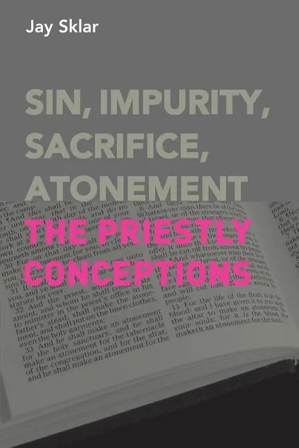 Sin, Impurity, Sacrifice, Atonement: The Priestly Conceptions - Paperback