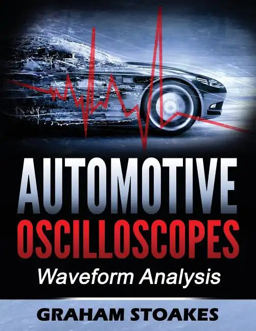 Automotive Oscilloscopes: Waveform Analysis - Paperback