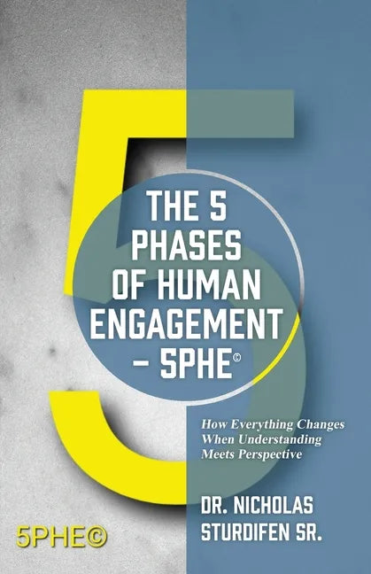 The 5 Phases of Human Engagement - 5PHE(c): How Everything Changes When Understanding Meets Perspective - Paperback
