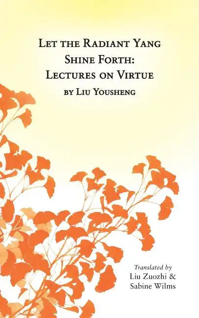 Let the Radiant Yang Shine Forth: Lectures on Virtue - Hardcover