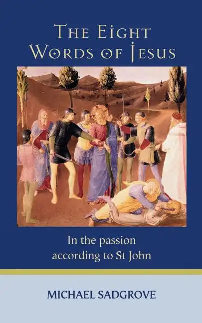 The Eight Words of Jesus: In the Passion According to St John - Paperback