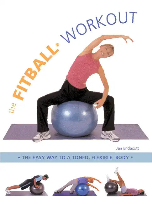 The Fitball Workout: The Easy Way to a Toned, Flexible Body - Paperback