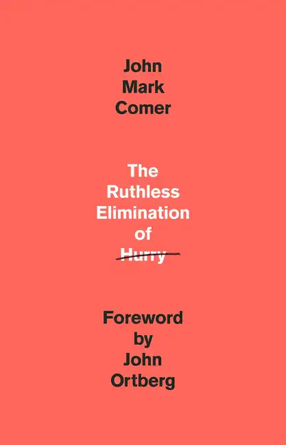 The Ruthless Elimination of Hurry: How to Stay Emotionally Healthy and Spiritually Alive in the Chaos of the Modernworld - Hardcover