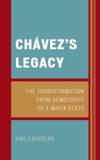 Chávez's Legacy: The Transformation from Democracy to a Mafia State - Hardcover