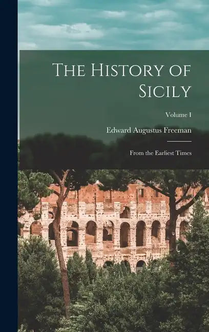 The History of Sicily: From the Earliest Times; Volume I - Hardcover