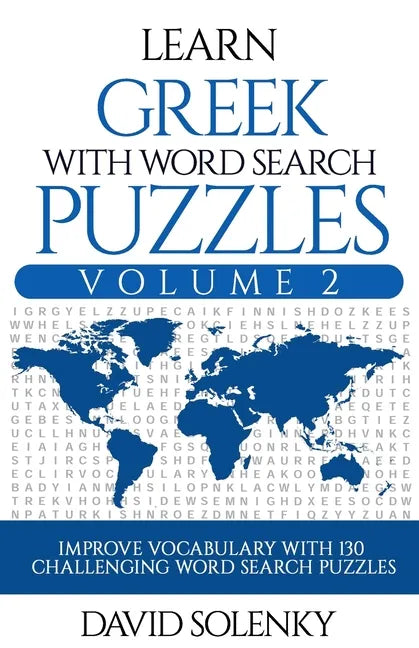 Learn Greek with Word Search Puzzles Volume 2: Learn Greek Language Vocabulary with 130 Challenging Bilingual Word Find Puzzles for All Ages - Paperback