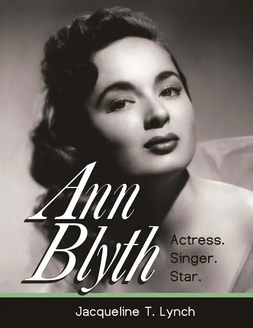 Ann Blyth: Actress. Singer. Star. - Paperback