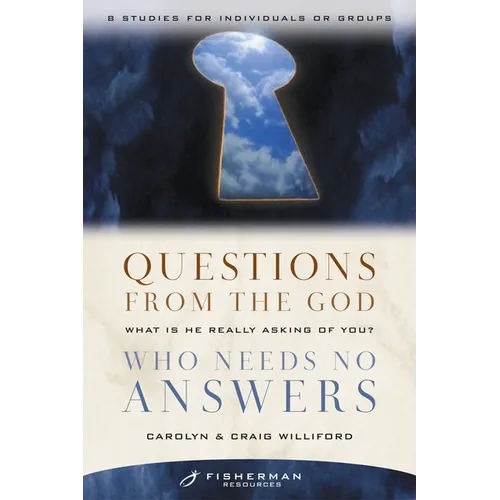 Questions from the God Who Needs No Answers: What Is He Really Asking of You? - Paperback
