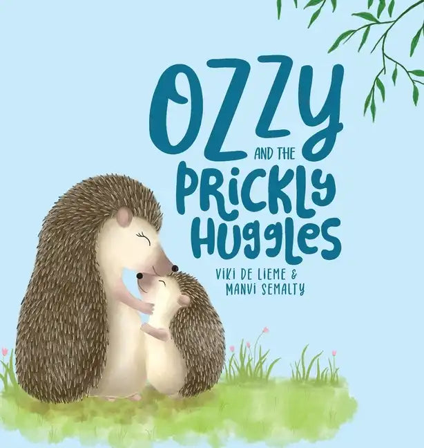 Ozzy and the Prickly Huggles: A Delightful Picture Book about Inclusion, Friendship, Confidence, Self-Love, and Acceptance. - Hardcover