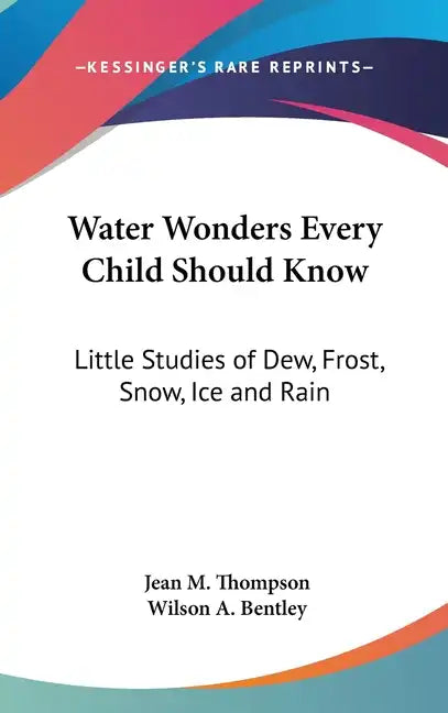 Water Wonders Every Child Should Know: Little Studies of Dew, Frost, Snow, Ice and Rain - Hardcover