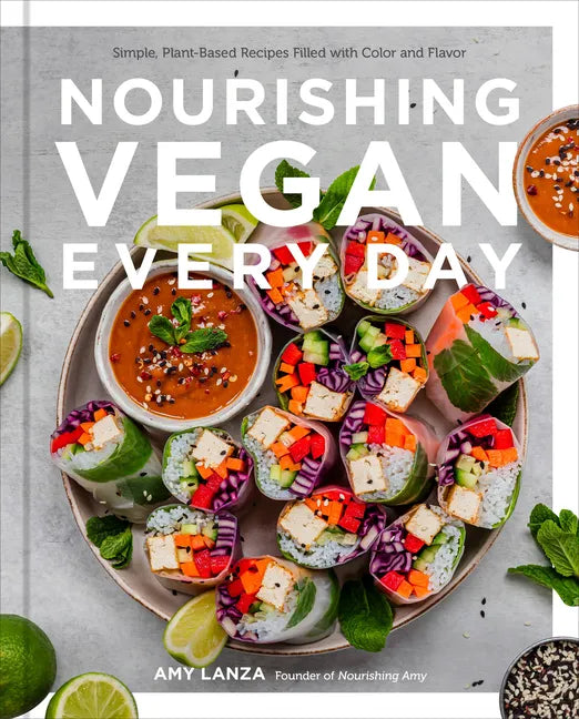 Nourishing Vegan Every Day: Simple, Plant-Based Recipes Filled with Color and Flavor - Hardcover