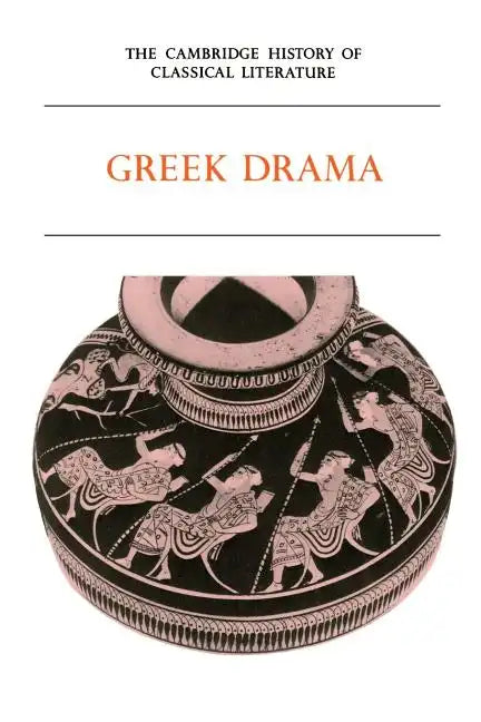 The Cambridge History of Classical Literature: Volume 1, Greek Literature, Part 2, Greek Drama - Paperback