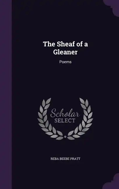 The Sheaf of a Gleaner: Poems - Hardcover