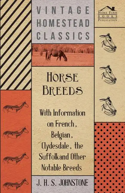 Horse Breeds - With Information on French, Belgian, Clydesdale, the Suffolk and Other Notable Breeds - Paperback