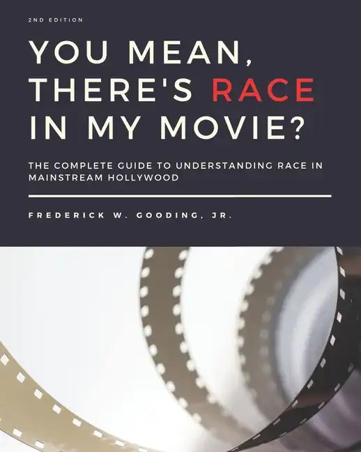 You Mean, There's RACE in My Movie?: The Complete Guide for Understanding Race in Mainstream Hollywood - Paperback