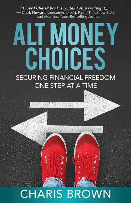 Alt Money Choices: Securing Financial Freedom One Step at a Time - Paperback