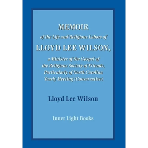 Memoir of the Life and Religious Labors of Lloyd Lee Wilson - Hardcover