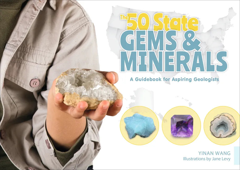 The 50 State Gems and Minerals: A Guidebook for Aspiring Geologists - Hardcover